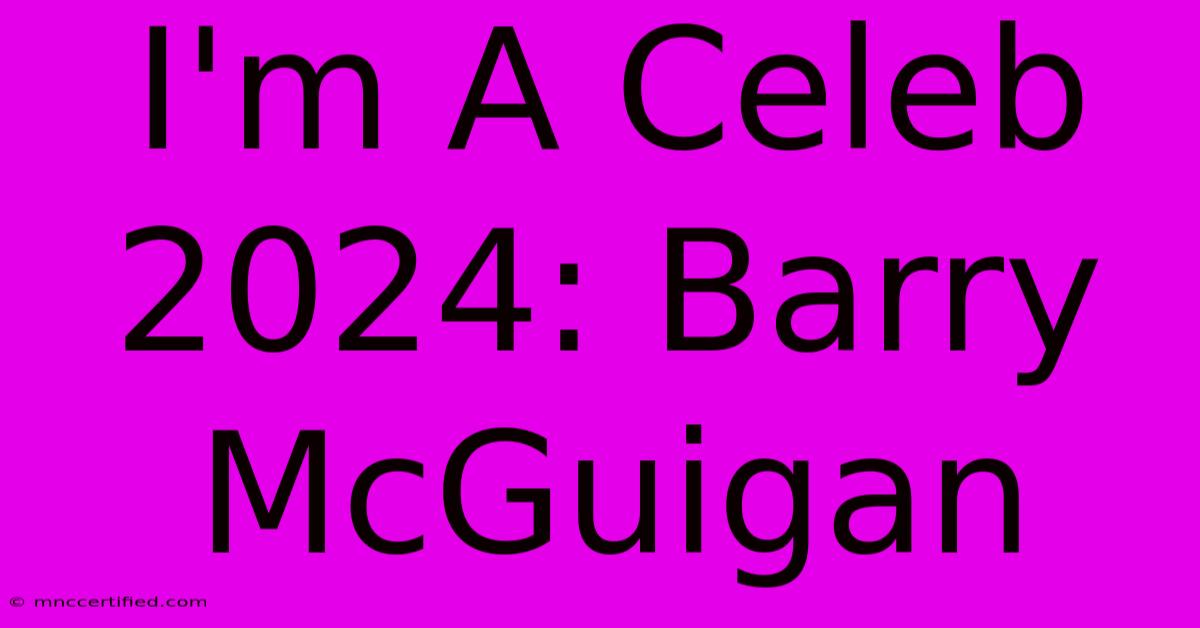 I'm A Celeb 2024: Barry McGuigan