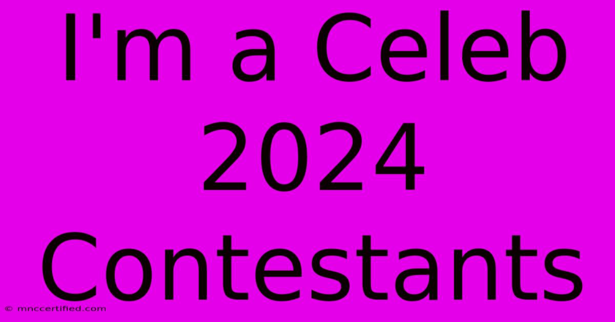 I'm A Celeb 2024 Contestants