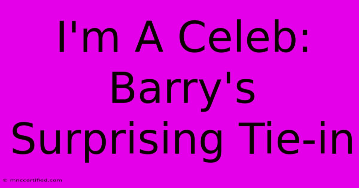 I'm A Celeb: Barry's Surprising Tie-in