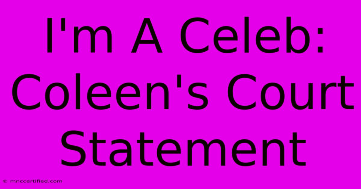 I'm A Celeb: Coleen's Court Statement