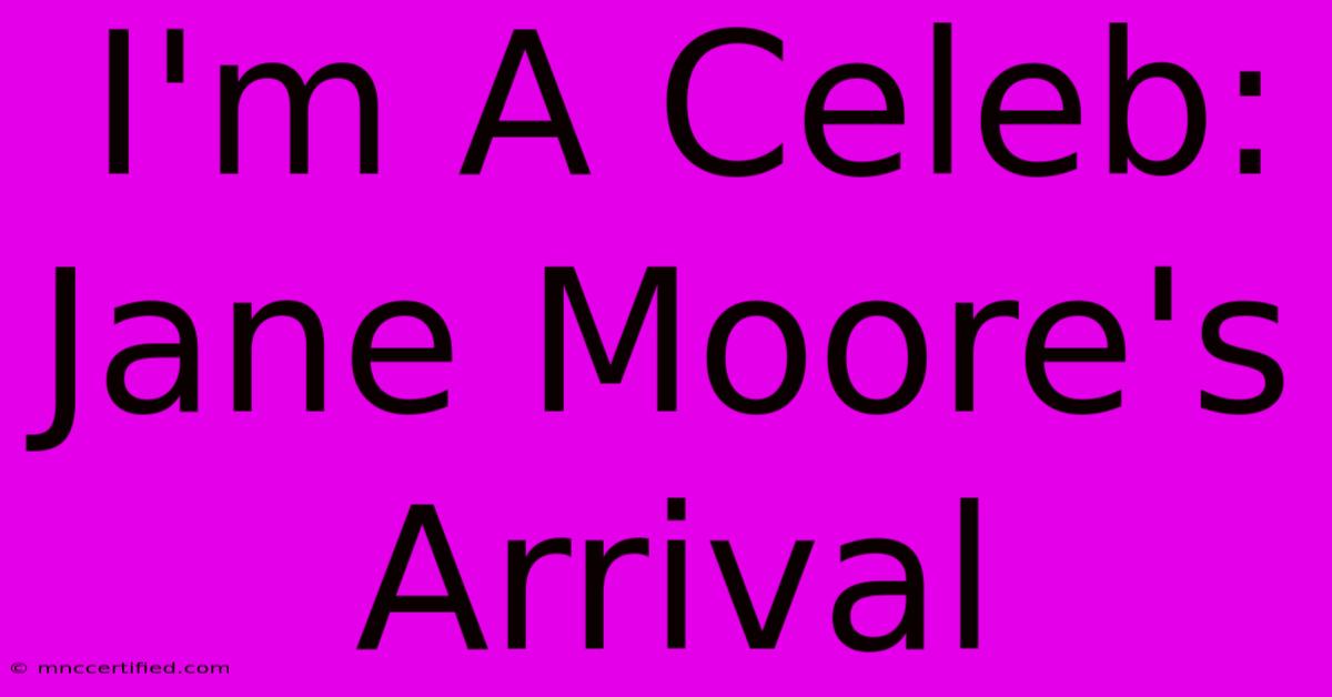 I'm A Celeb: Jane Moore's Arrival