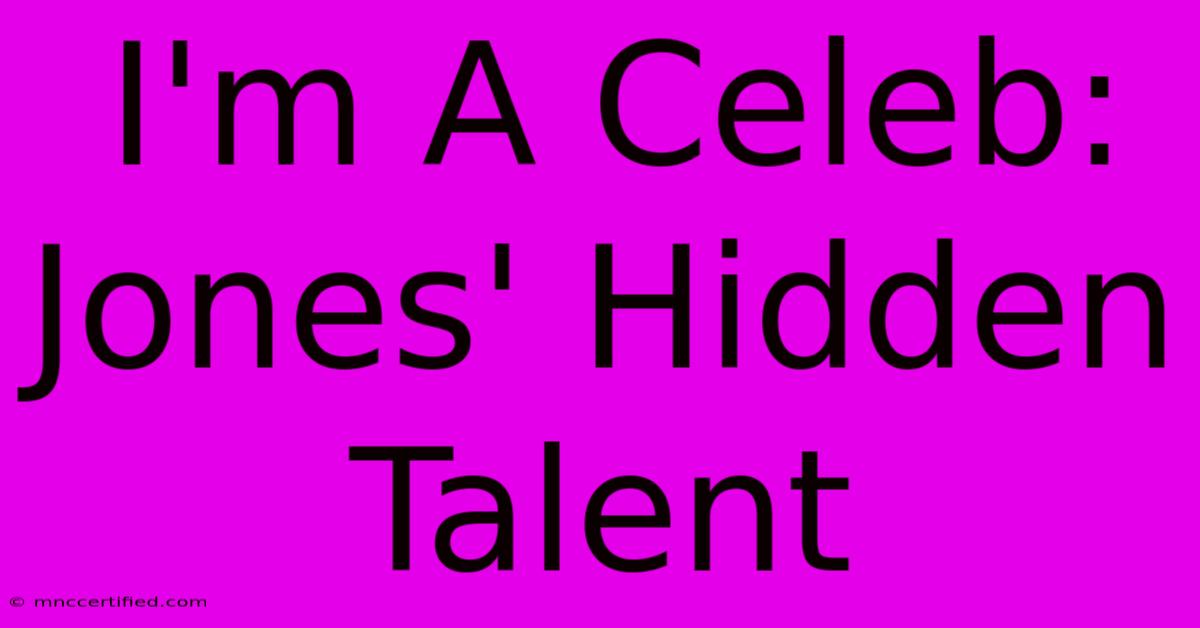 I'm A Celeb: Jones' Hidden Talent