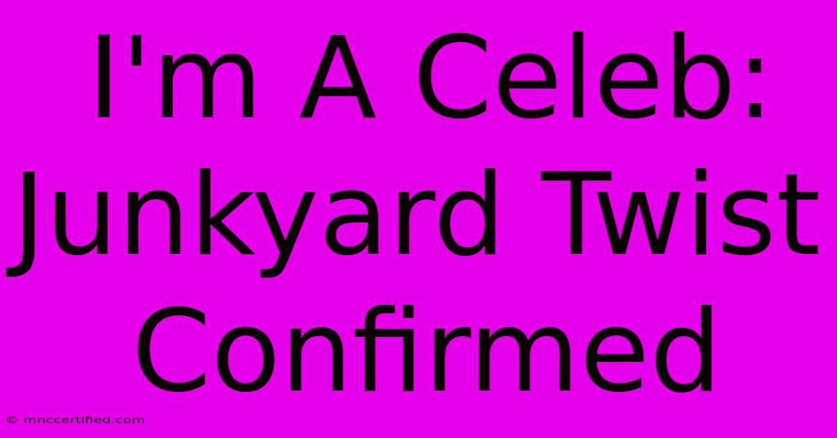 I'm A Celeb: Junkyard Twist Confirmed