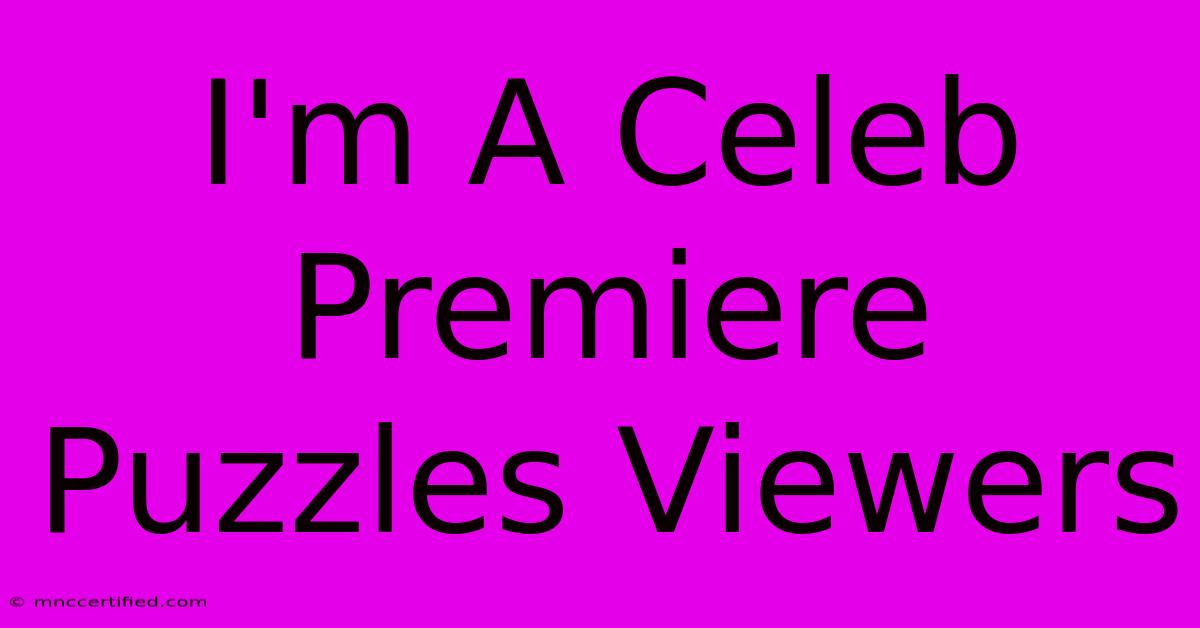 I'm A Celeb Premiere Puzzles Viewers