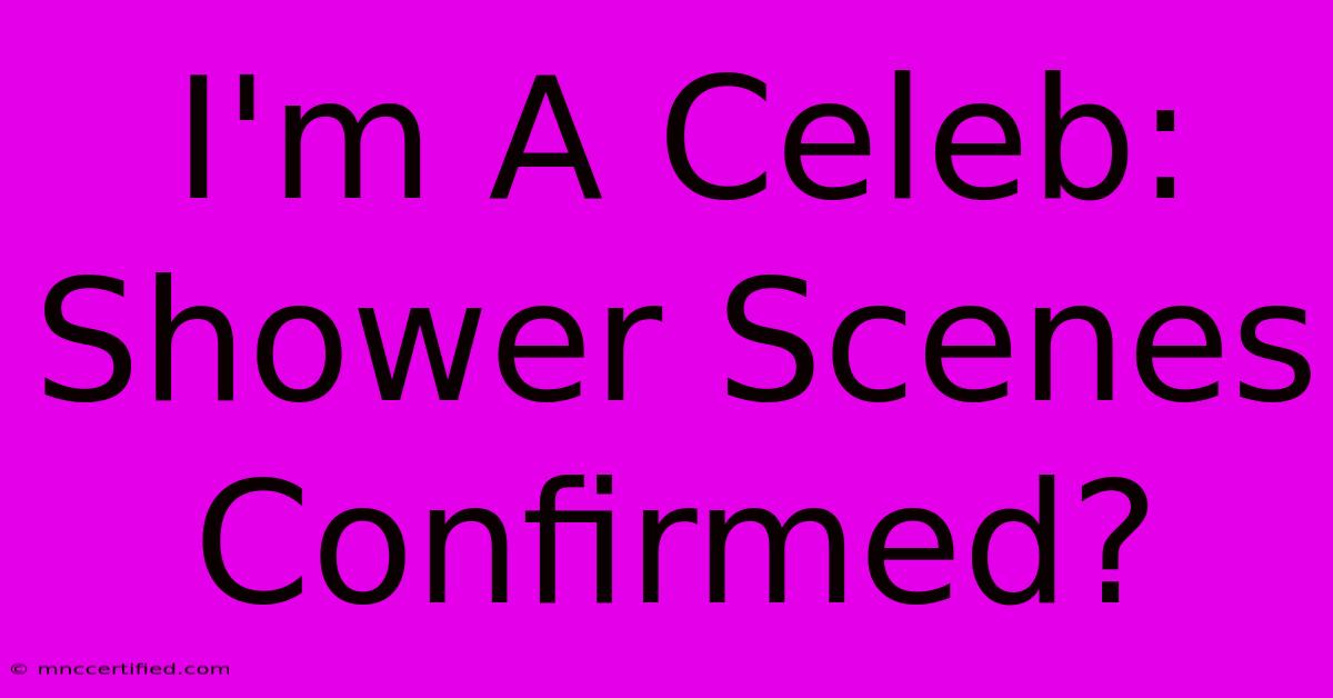 I'm A Celeb: Shower Scenes Confirmed?