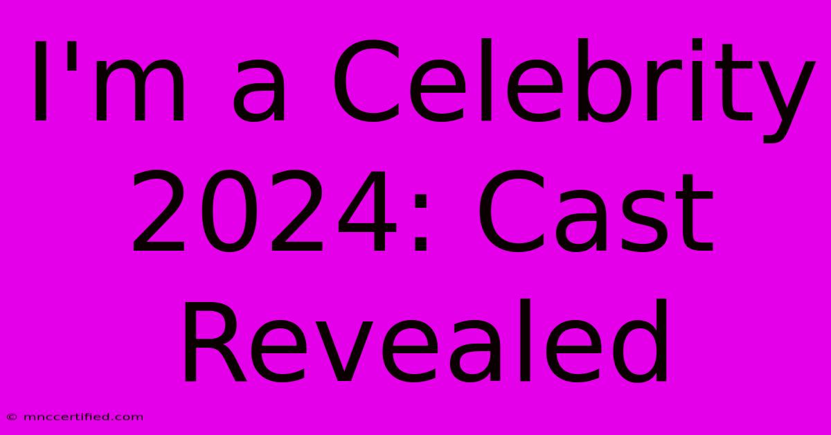 I'm A Celebrity 2024: Cast Revealed