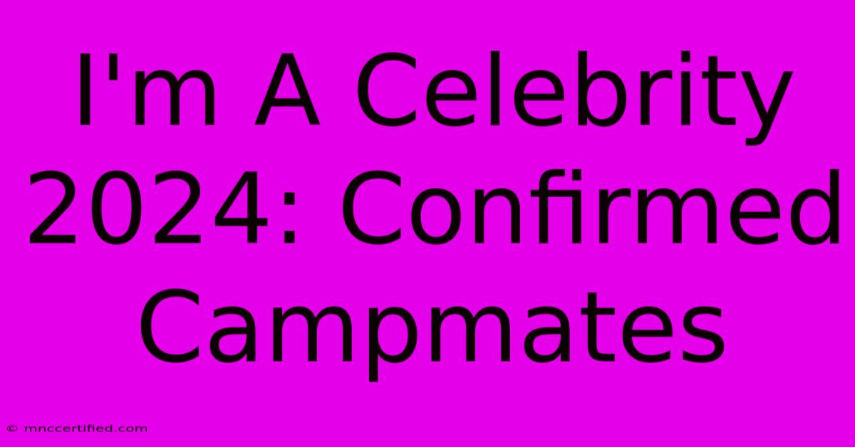 I'm A Celebrity 2024: Confirmed Campmates