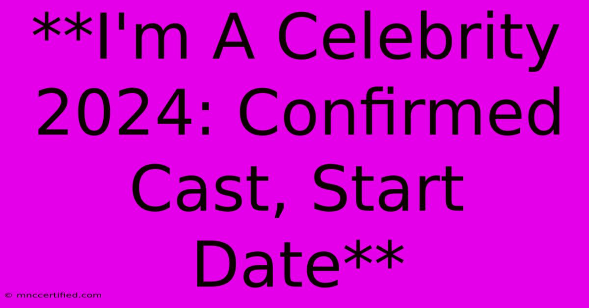 **I'm A Celebrity 2024: Confirmed Cast, Start Date**