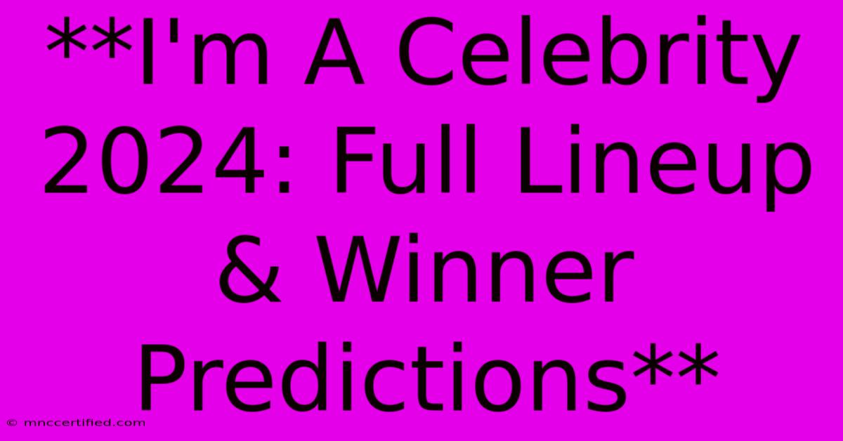 **I'm A Celebrity 2024: Full Lineup & Winner Predictions** 