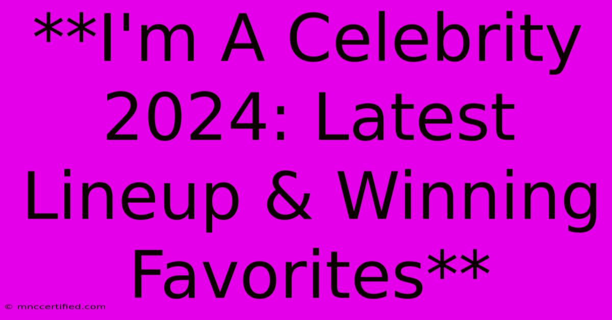 **I'm A Celebrity 2024: Latest Lineup & Winning Favorites** 