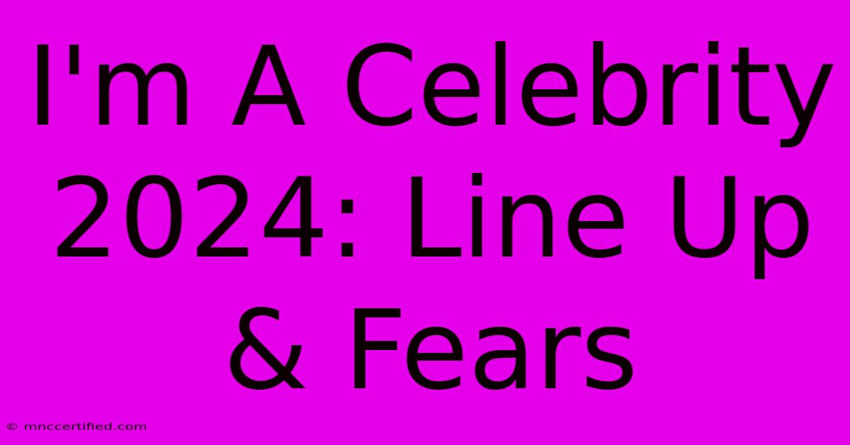 I'm A Celebrity 2024: Line Up & Fears