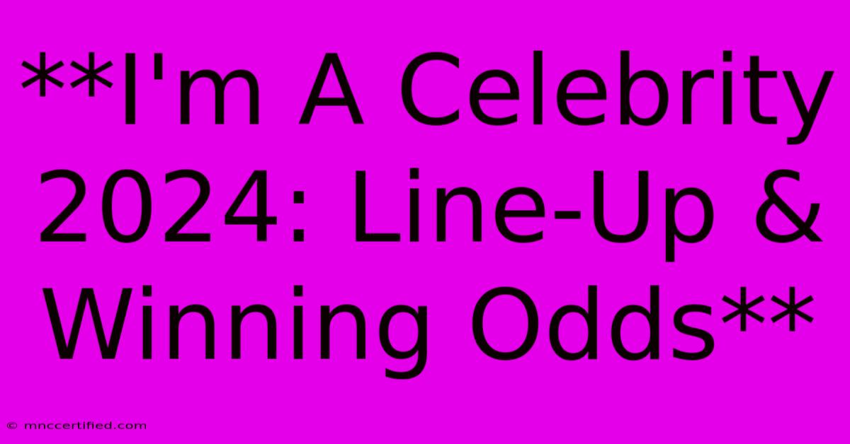 **I'm A Celebrity 2024: Line-Up & Winning Odds**