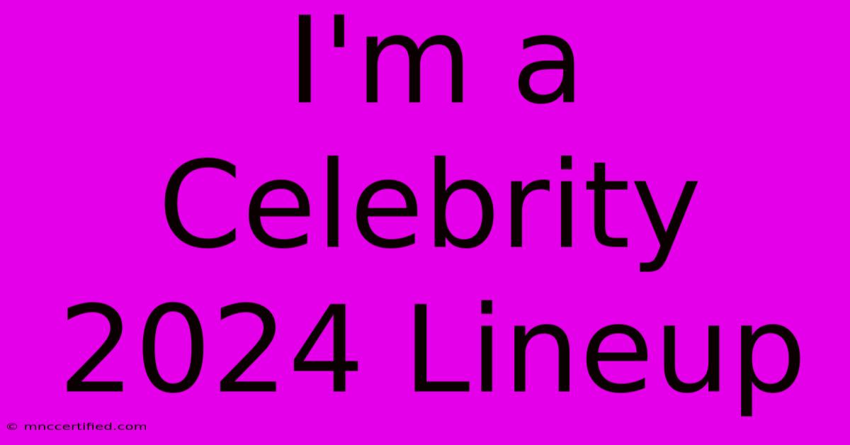 I'm A Celebrity 2024 Lineup