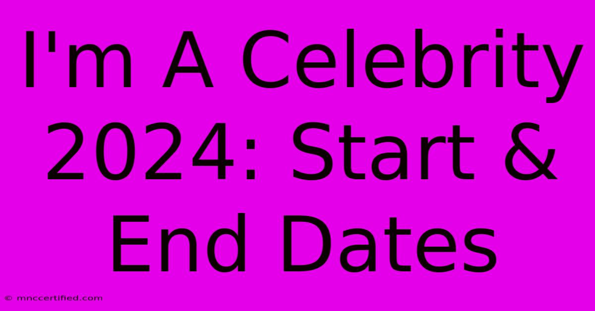 I'm A Celebrity 2024: Start & End Dates