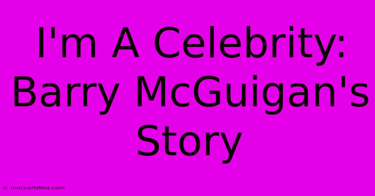 I'm A Celebrity: Barry McGuigan's Story