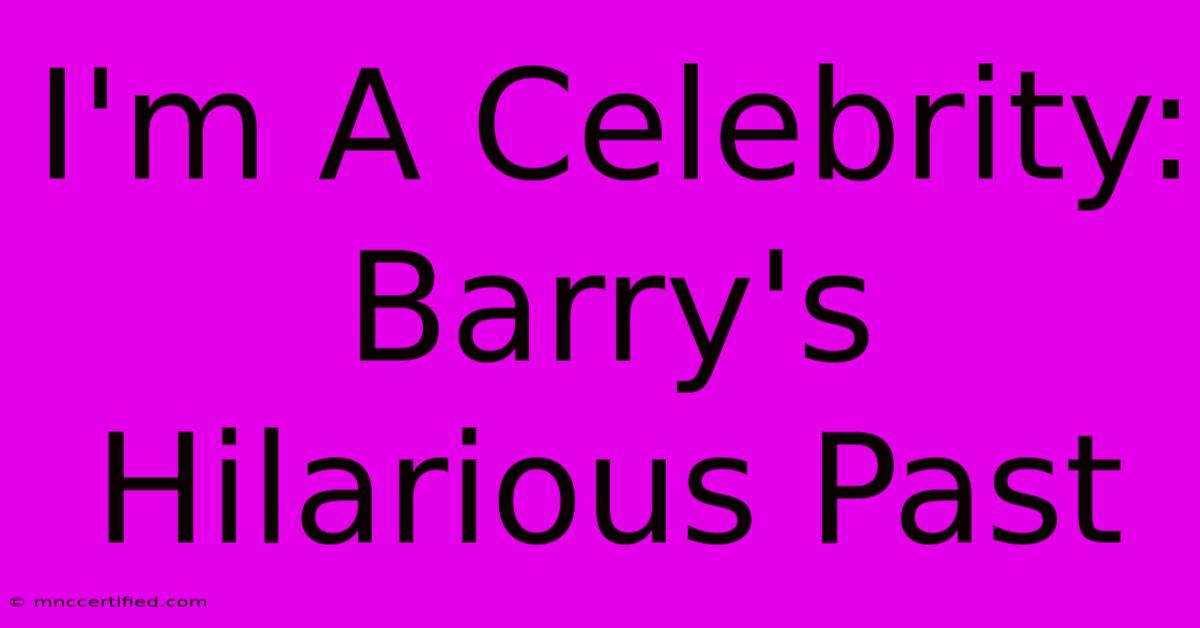 I'm A Celebrity: Barry's Hilarious Past