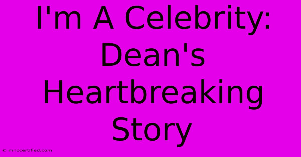 I'm A Celebrity: Dean's Heartbreaking Story