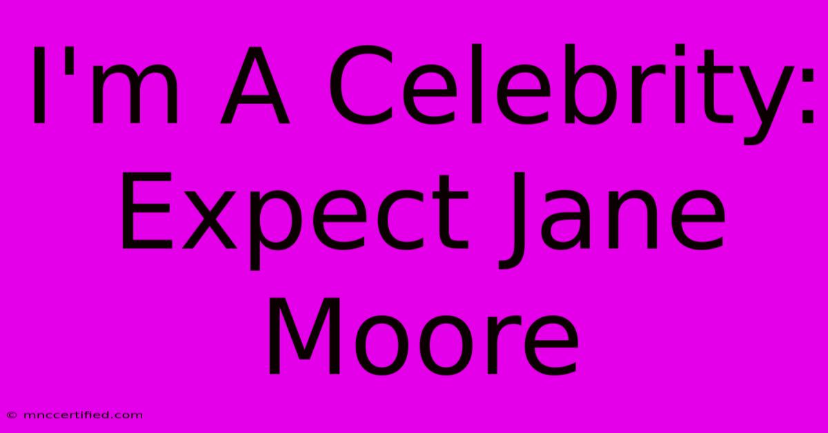 I'm A Celebrity: Expect Jane Moore