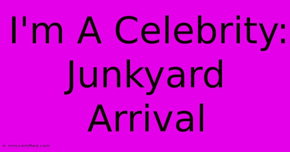 I'm A Celebrity: Junkyard Arrival