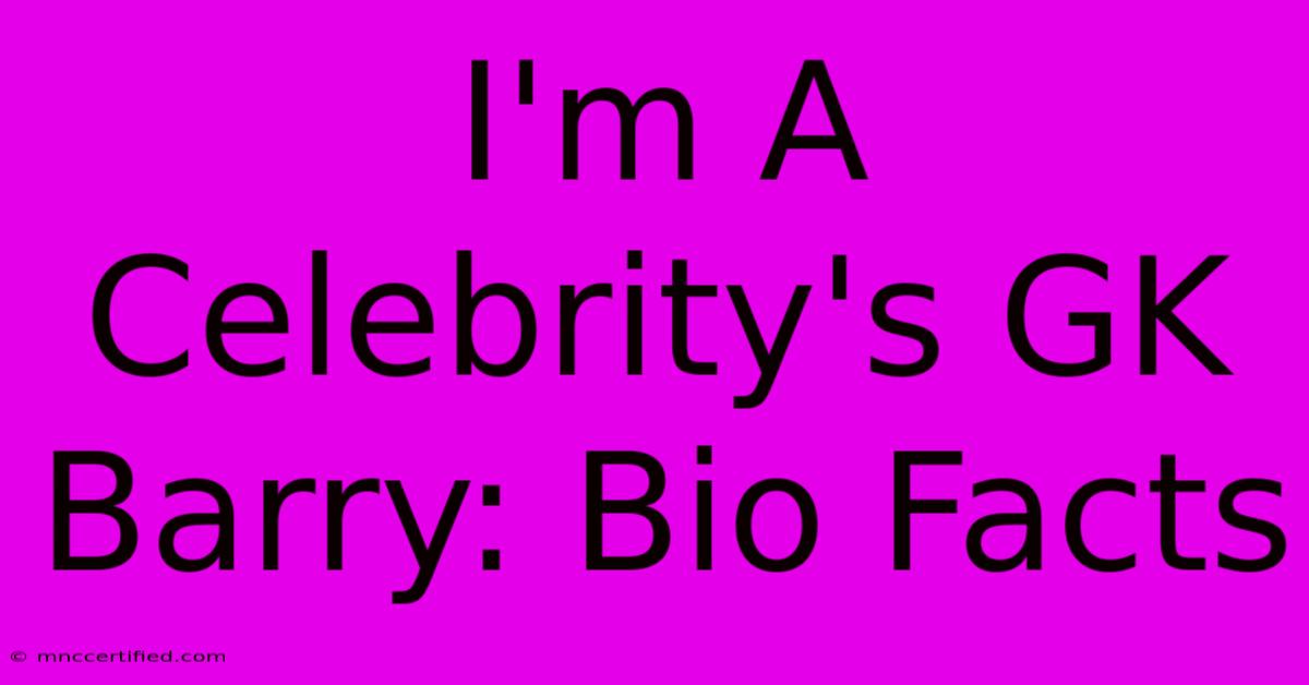 I'm A Celebrity's GK Barry: Bio Facts