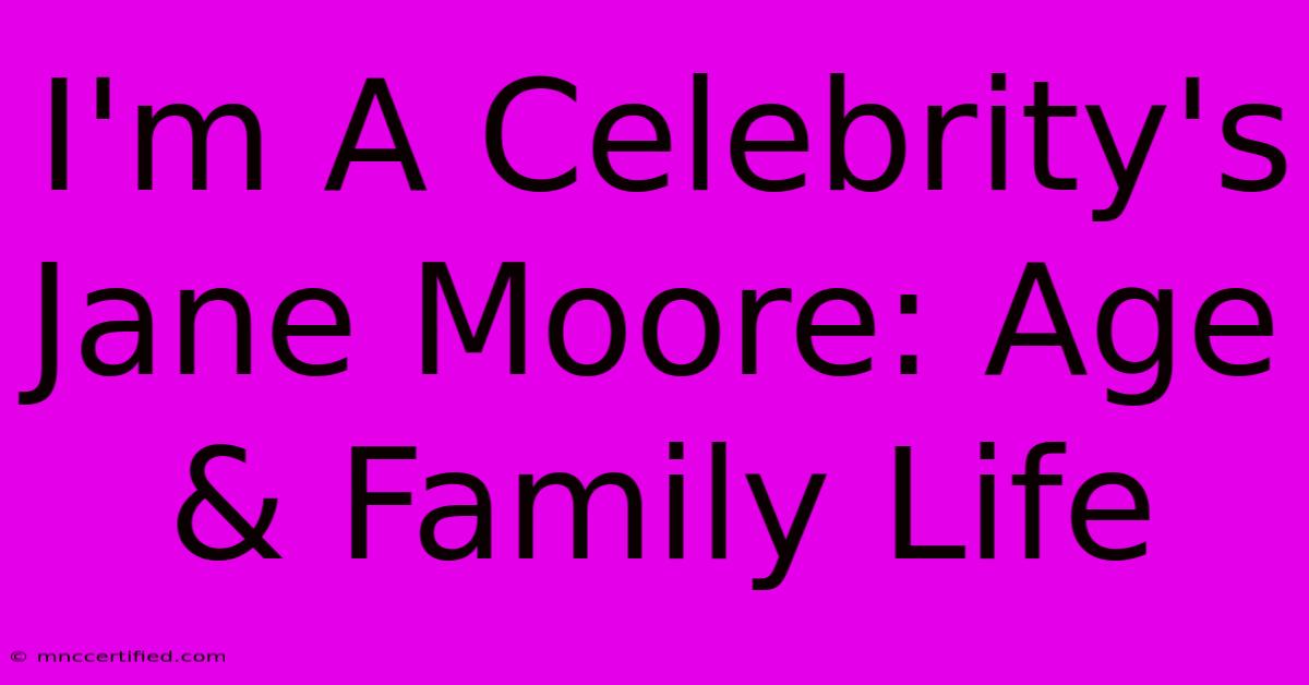 I'm A Celebrity's Jane Moore: Age & Family Life