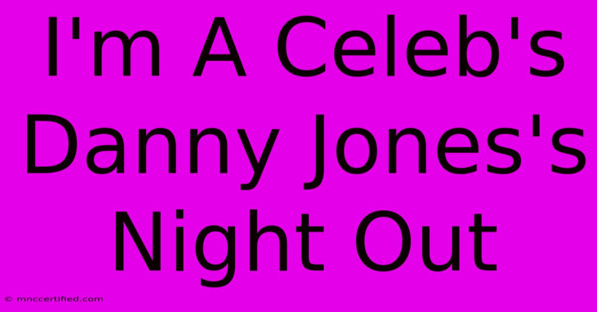 I'm A Celeb's Danny Jones's Night Out