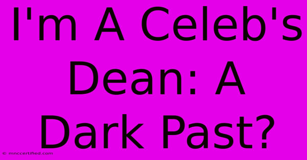 I'm A Celeb's Dean: A Dark Past?