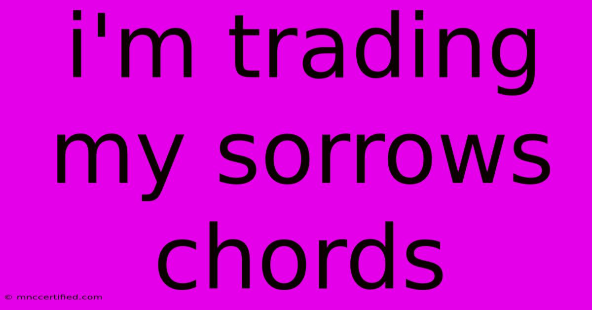 I'm Trading My Sorrows Chords