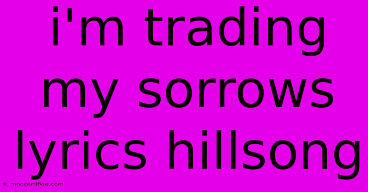 I'm Trading My Sorrows Lyrics Hillsong