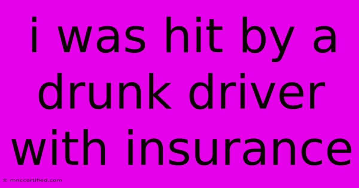 I Was Hit By A Drunk Driver With Insurance