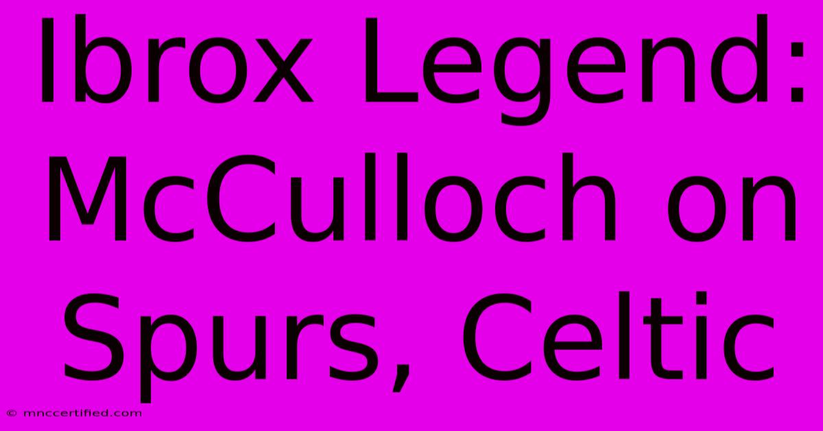 Ibrox Legend: McCulloch On Spurs, Celtic