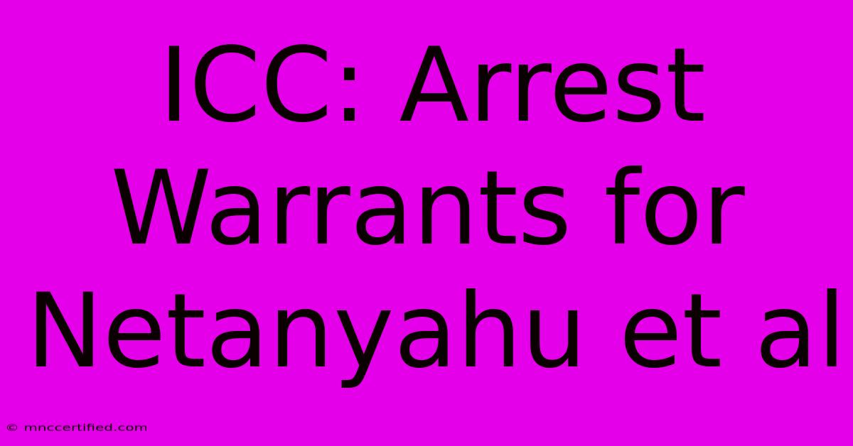 ICC: Arrest Warrants For Netanyahu Et Al