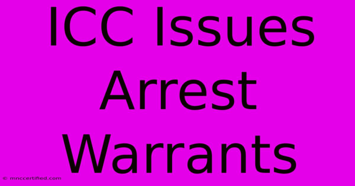 ICC Issues Arrest Warrants