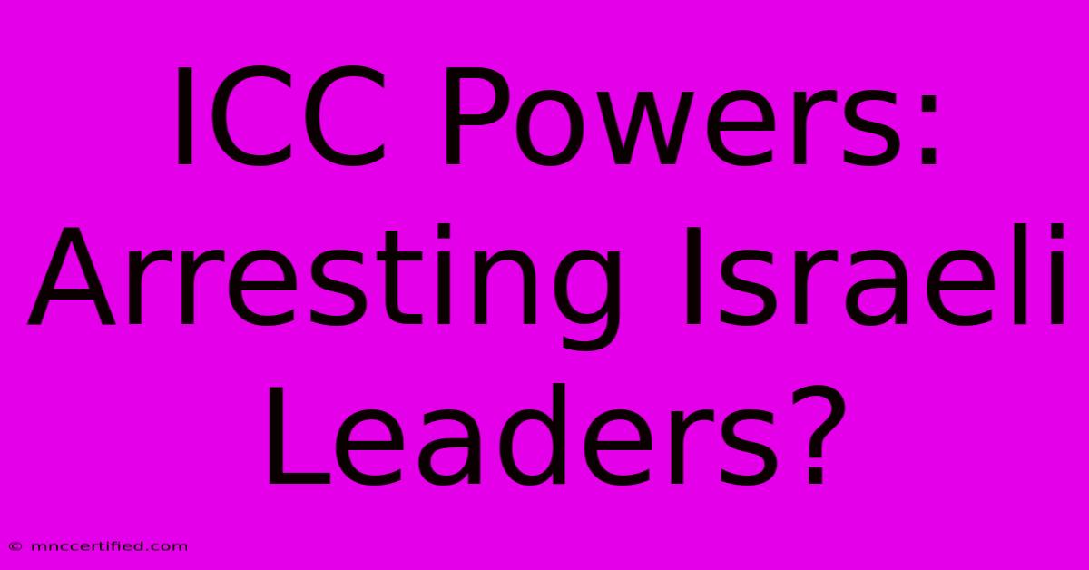 ICC Powers: Arresting Israeli Leaders?