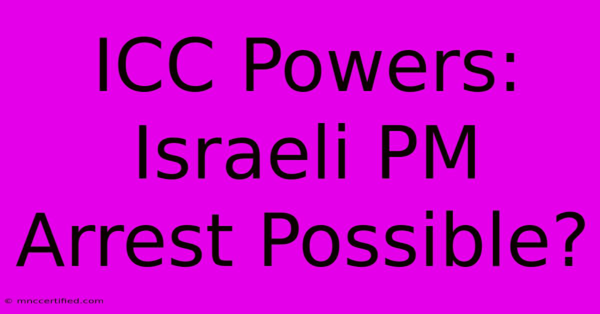 ICC Powers: Israeli PM Arrest Possible?