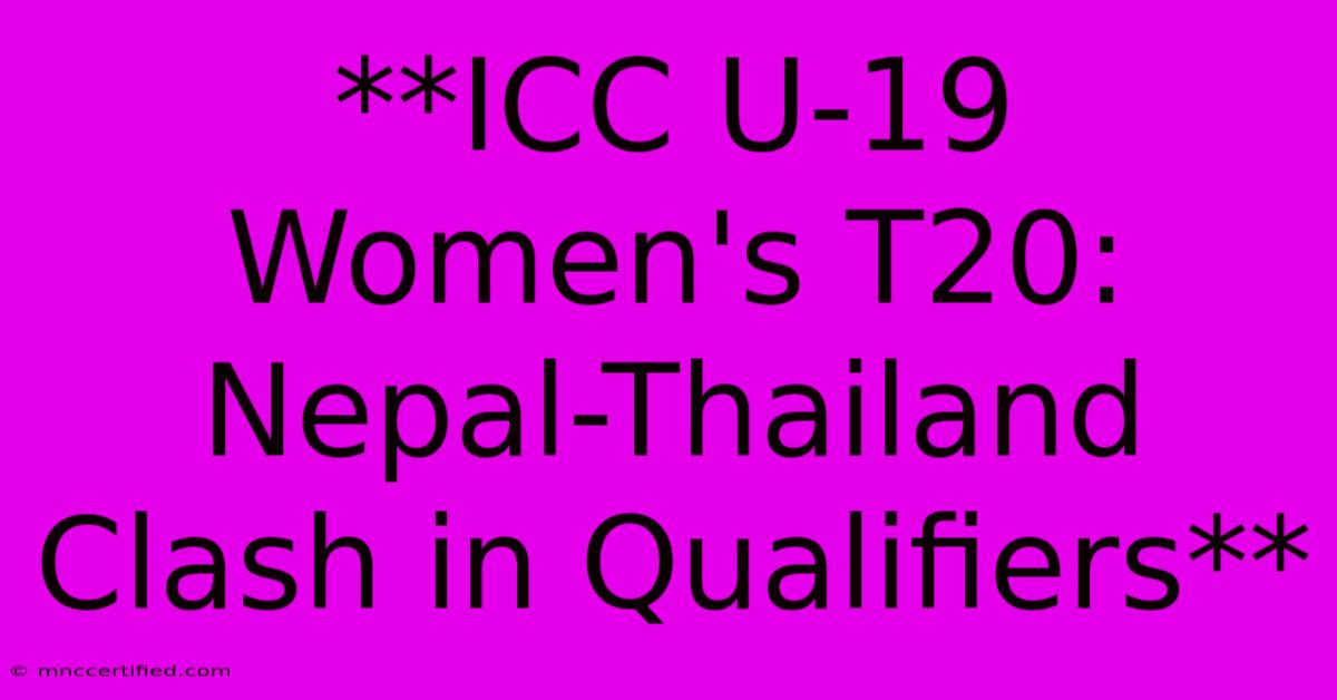 **ICC U-19 Women's T20: Nepal-Thailand Clash In Qualifiers**