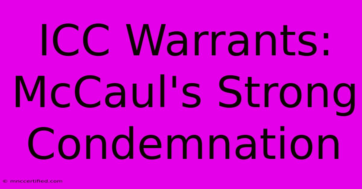 ICC Warrants: McCaul's Strong Condemnation