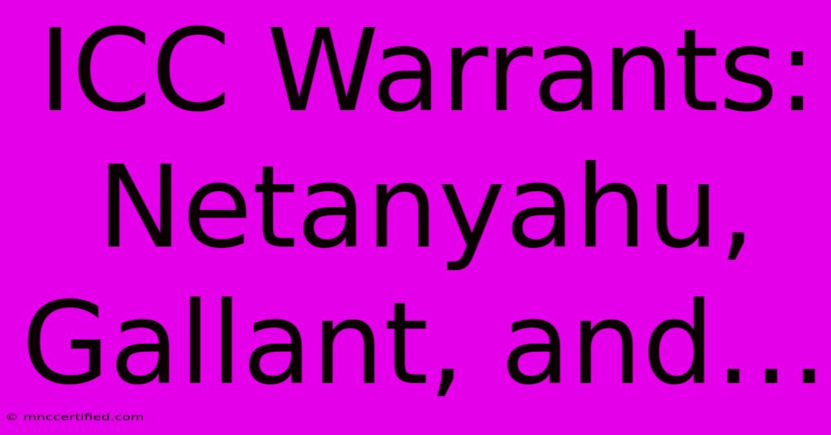 ICC Warrants: Netanyahu, Gallant, And…