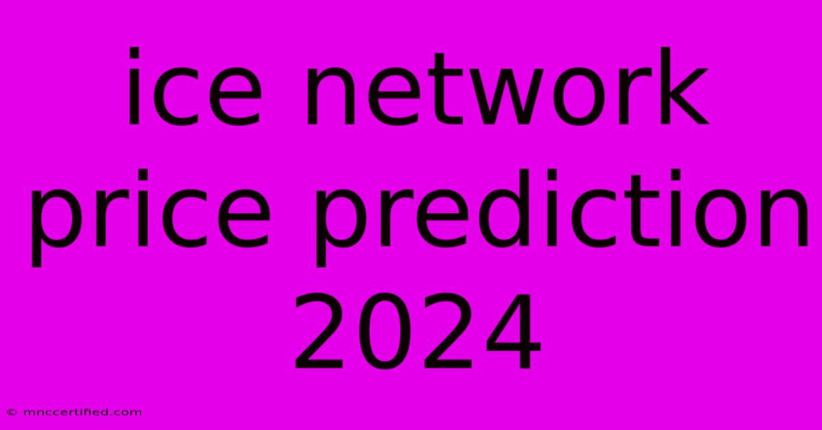 Ice Network Price Prediction 2024