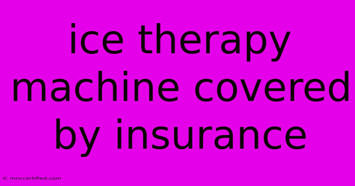 Ice Therapy Machine Covered By Insurance