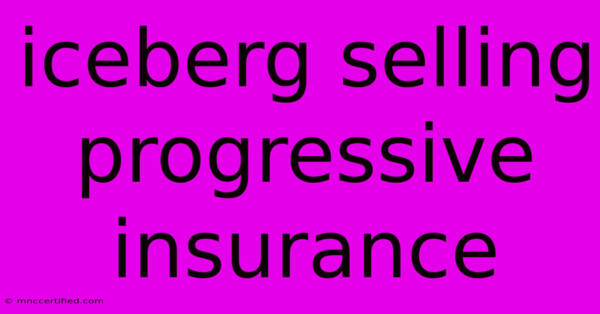 Iceberg Selling Progressive Insurance