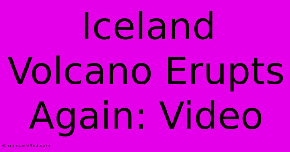 Iceland Volcano Erupts Again: Video