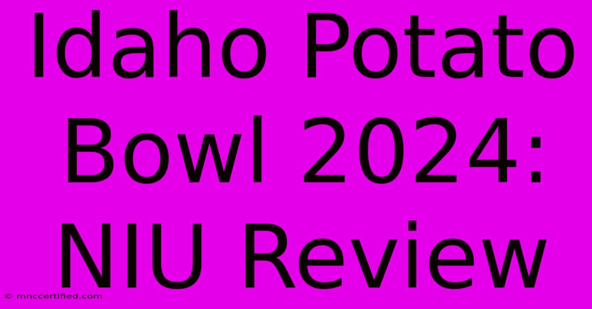 Idaho Potato Bowl 2024: NIU Review