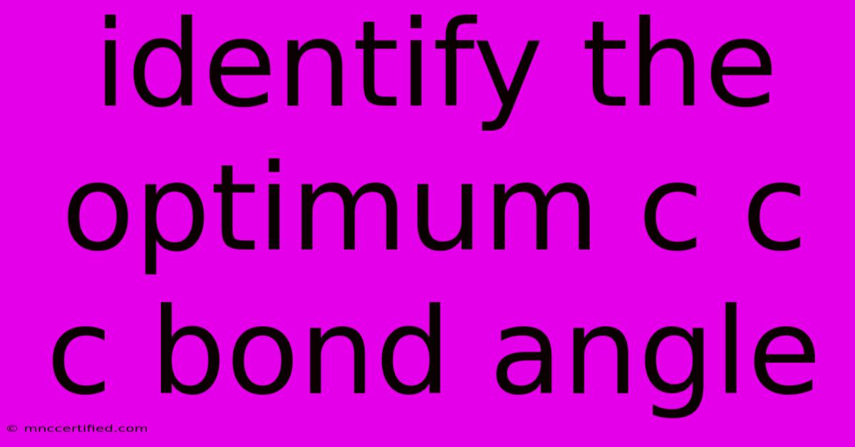 Identify The Optimum C C C Bond Angle