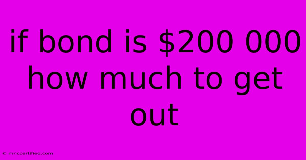 If Bond Is $200 000 How Much To Get Out