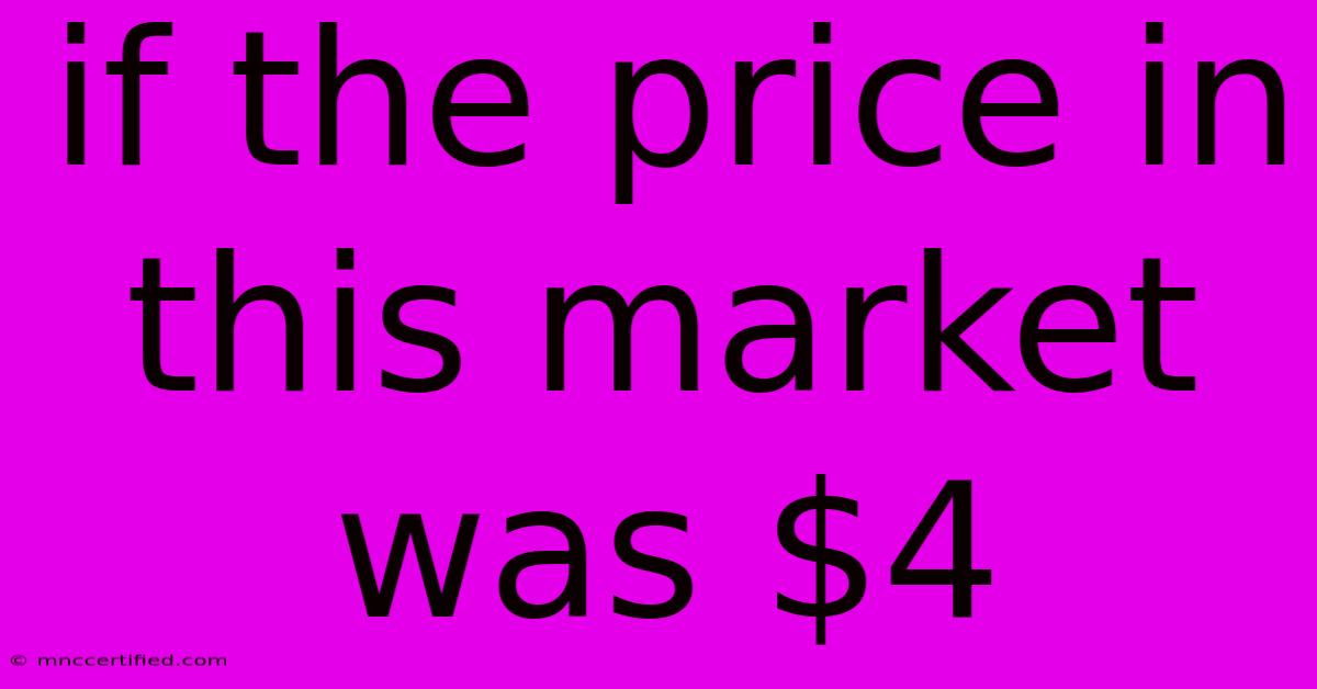 If The Price In This Market Was $4