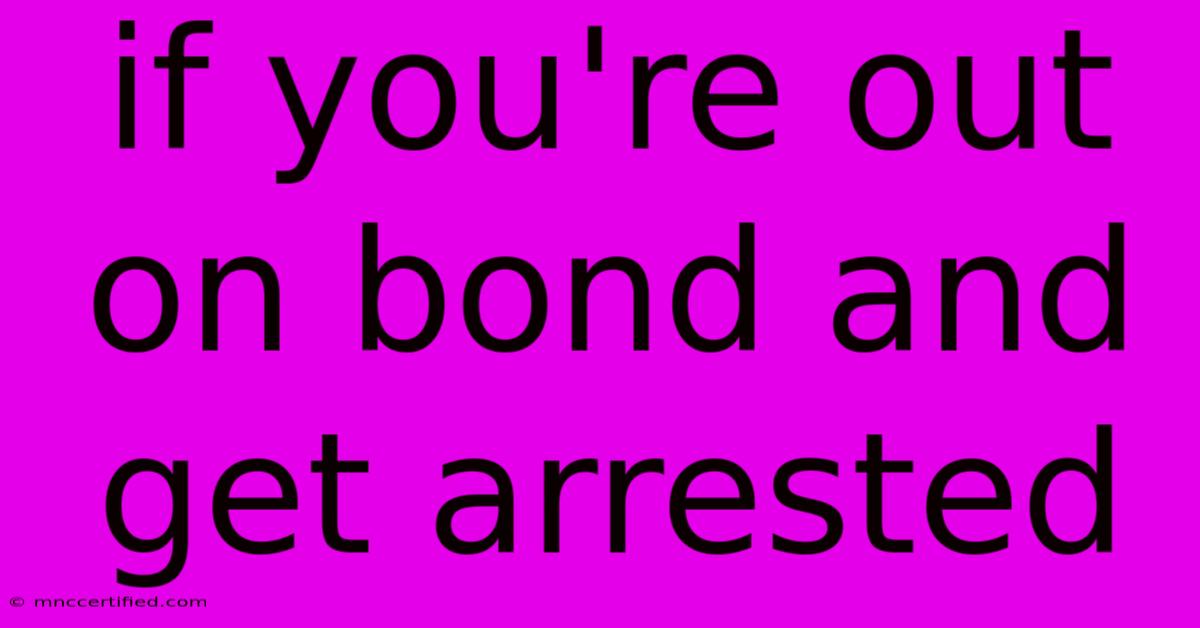 If You're Out On Bond And Get Arrested