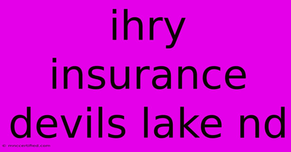 Ihry Insurance Devils Lake Nd