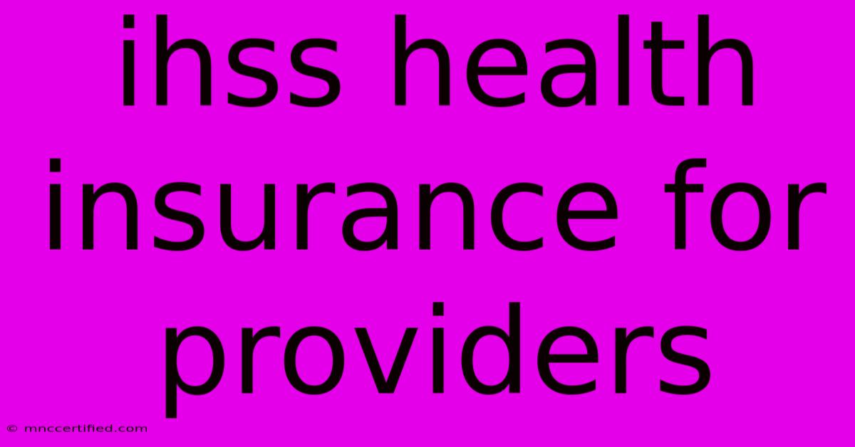 Ihss Health Insurance For Providers