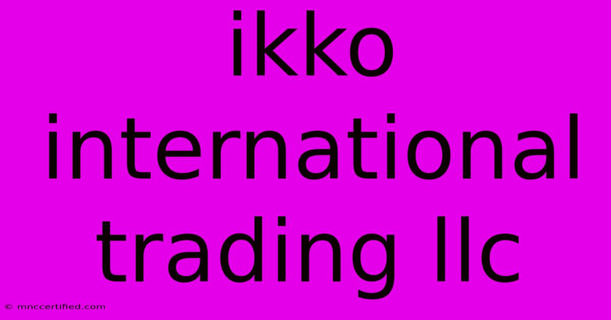 Ikko International Trading Llc